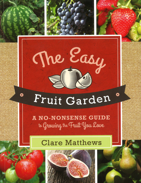 The Easy Fruit Garden, Clare Matthews