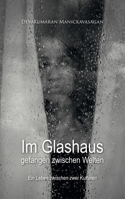 Im Glashaus gefangen zwischen Welten, Devakumaran Manickavasagan
