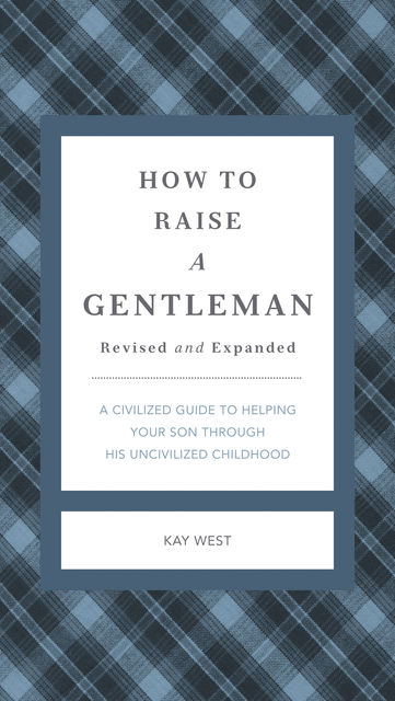 How to Raise a Gentleman Revised and Updated, Kay West