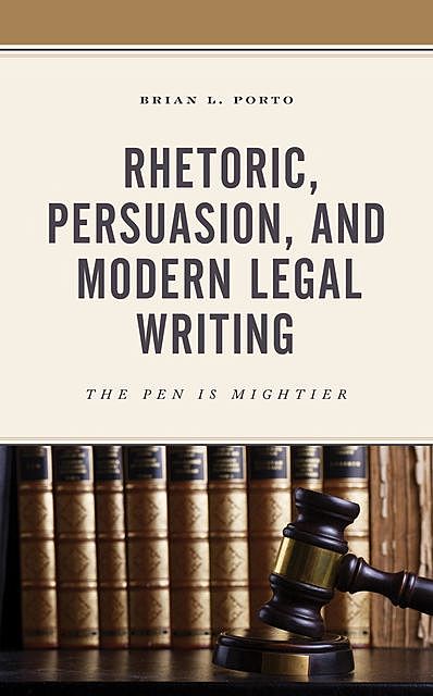 Rhetoric, Persuasion, and Modern Legal Writing, Brian L. Porto