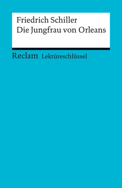 Lektüreschlüssel. Friedrich Schiller: Die Jungfrau von Orleans, Andreas Mudrak