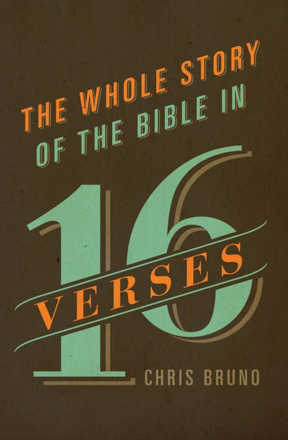 The Whole Story of the Bible in 16 Verses, Chris Bruno