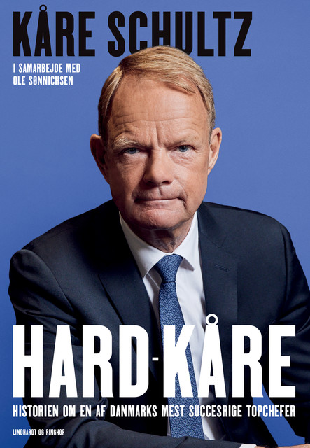 Hard-Kåre – Historien om en af Danmarks mest succesrige topchefer, Kåre Schultz