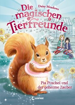 Die magischen Tierfreunde (Band 5) - Pia Puschel und der geheime Zauber, Daisy Meadows
