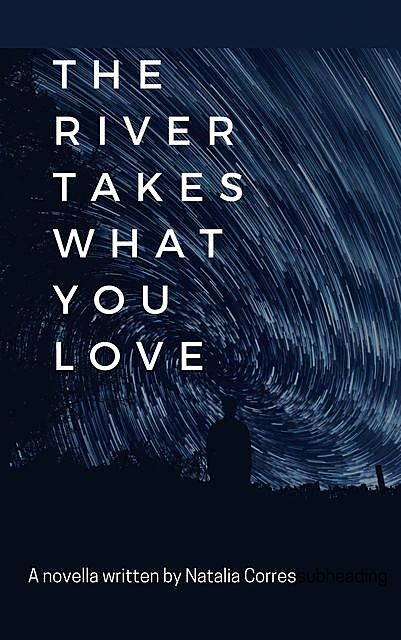 The River Takes What You Love, Natalia Corres