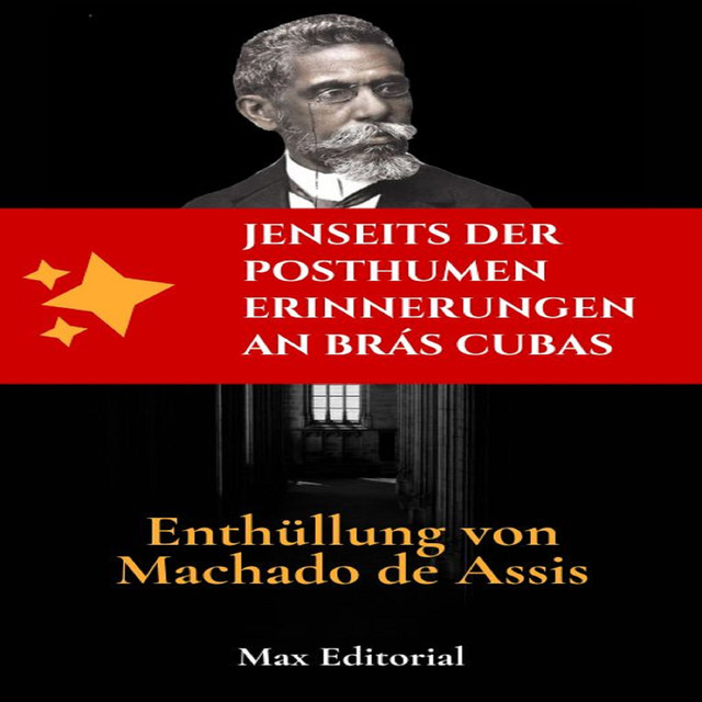 Jenseits der posthumen Erinnerungen an Brás Cubas – Enthüllung von Machado de Assis, Max Editorial