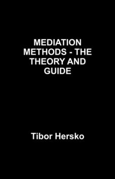 MEDIATION METHODS – THE THEORY AND GUIDE, Aaron Herskovits
