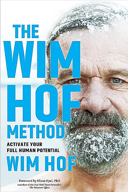Wim Hof Method : Activate Your Full Human Potential, Wim Hof, Elissa, Epel