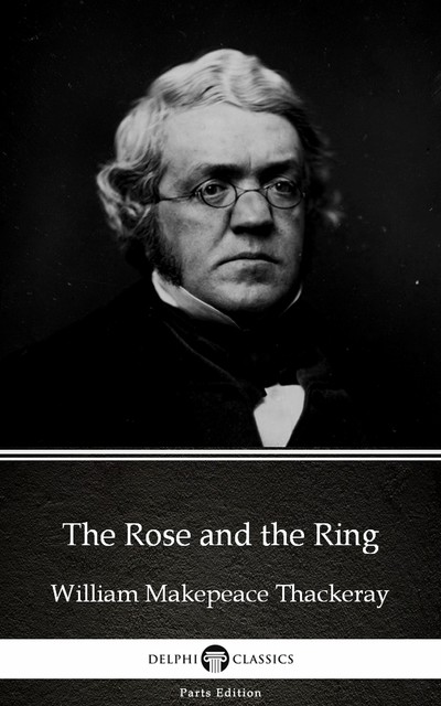 The Rose and the Ring by William Makepeace Thackeray (Illustrated), William Makepeace Thackeray