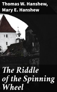 The Riddle of the Spinning Wheel, Thomas W.Hanshew, Mary E.Hanshew