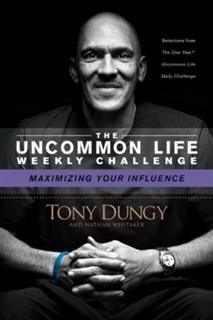 Uncommon Life Weekly Challenge – Maximizing Your Influence, Tony Dungy
