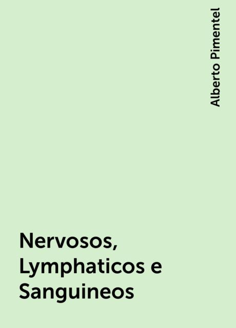 Nervosos, Lymphaticos e Sanguineos, Alberto Pimentel