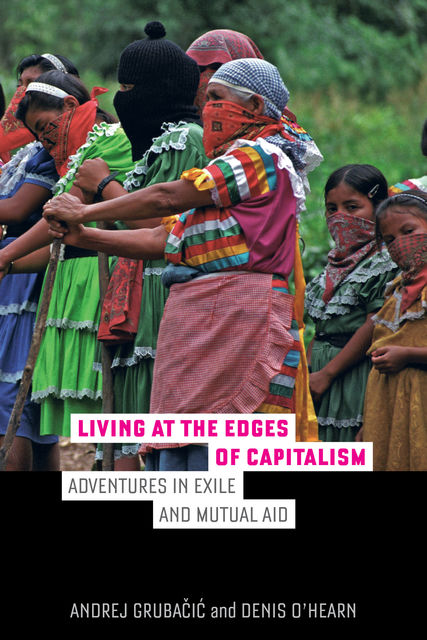 Living at the Edges of Capitalism, Andrej Grubacic, Denis O'Hearn