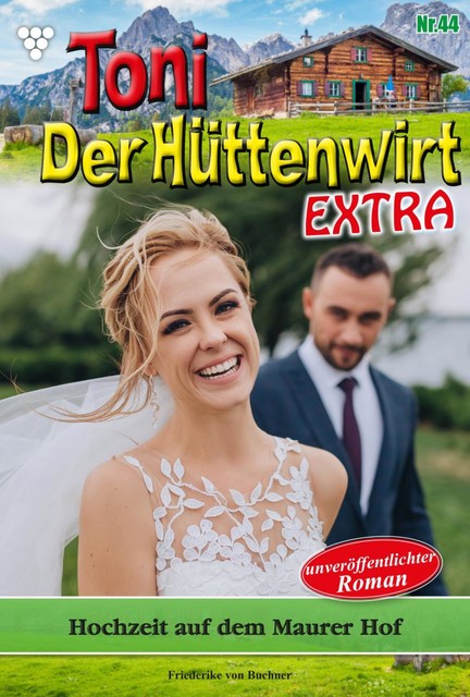 Toni der Hüttenwirt Extra 44 – Heimatroman, Friederike von Buchner