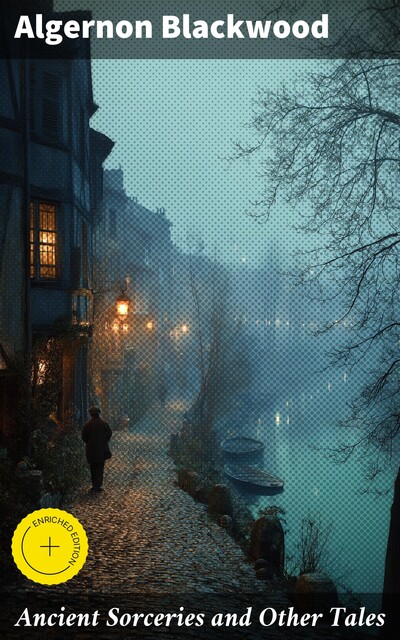 Ancient Sorceries and Other Tales, Algernon Blackwood