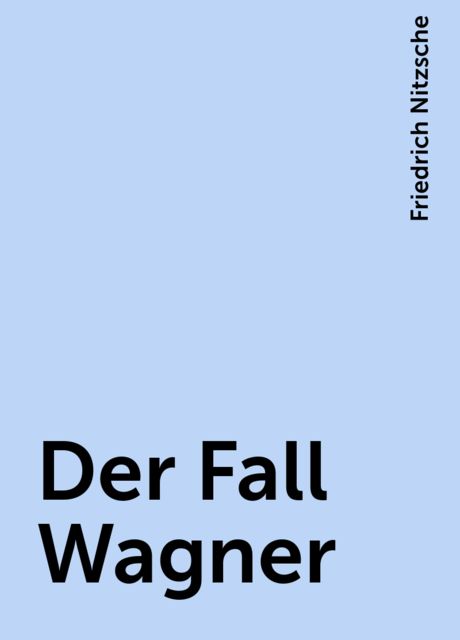 Der Fall Wagner, Friedrich Nitzsche