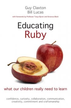 Educating Ruby, Bill Lucas, Guy Claxton, Octavius Black, Tanya Byron