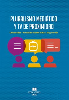 Pluralismo mediático y TV de proximidad, Chiara Sáez, Fernando Fuente-Alba, Jorge Avilés