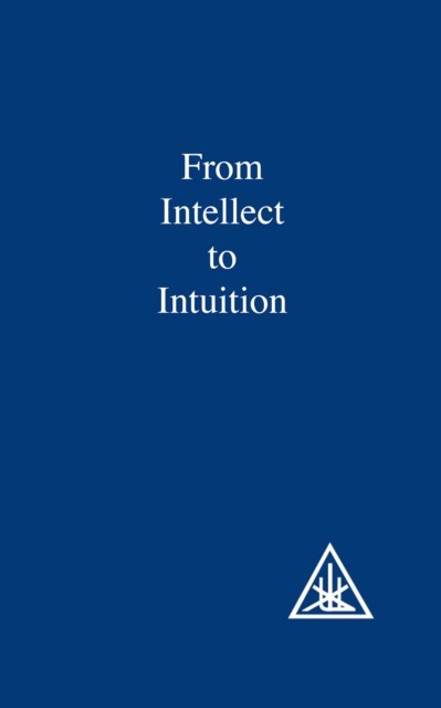 From Intellect to Intuition, Alice A.Bailey