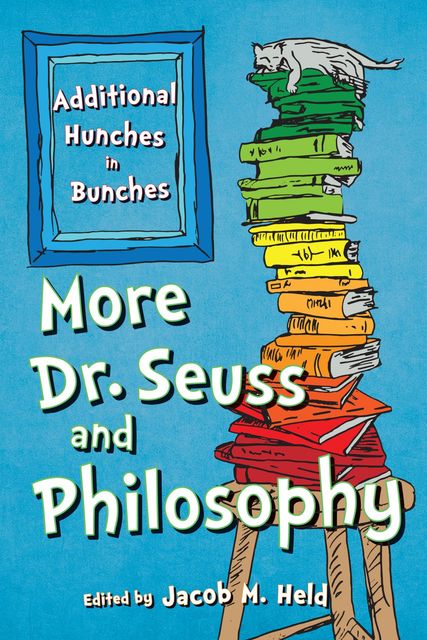 More Dr. Seuss and Philosophy, Edited by Jacob M. Held