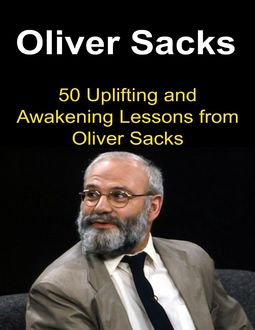 Oliver Sacks: 50 Uplifting and Awakening Lessons from Oliver Sacks, Sami S. Reed