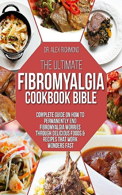 The Ultimate Fibromyalgia Cookbook Bible, Alex Richmond