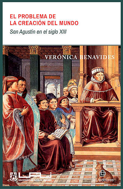 El problema de la creación del mundo: San Agustín en el siglo XIII, Verónica Benavides