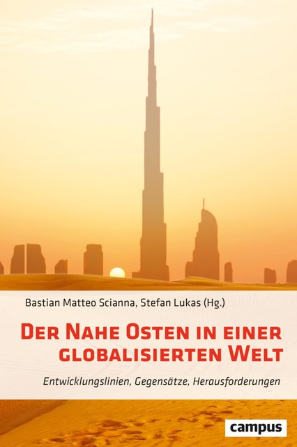 Der Nahe Osten in einer globalisierten Welt, Christian Koch, Bastian Matteo Scianna, Christian Rieck, Alexander Brakel, Andreas Jacobs, Anna Fleischer, Christoph Leonhardt, Florian Weigan, Gülistan Gürbey, Julia Gurol, Lucas Lamberty, Manuel Brunner, Sebastian Sons, Stefan Lukas, Wolfgang Pusztai