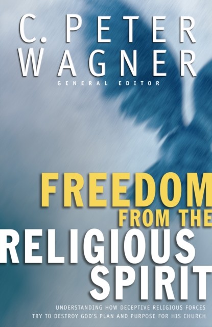 Freedom from the Religious Spirit, C.Peter Wagner