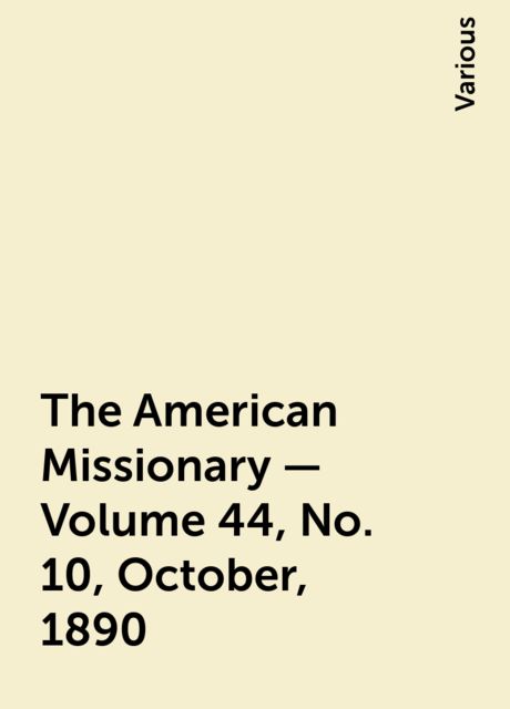 The American Missionary — Volume 44, No. 10, October, 1890, Various