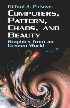 Computers, Pattern, Chaos and Beauty, Clifford A.Pickover