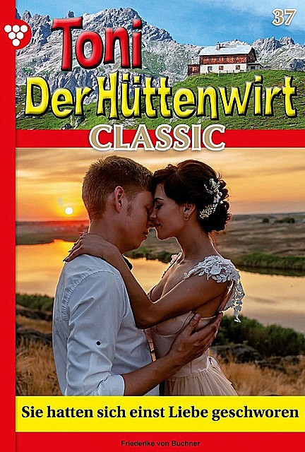 Toni der Hüttenwirt Classic 37 – Heimatroman, Friederike von Buchner