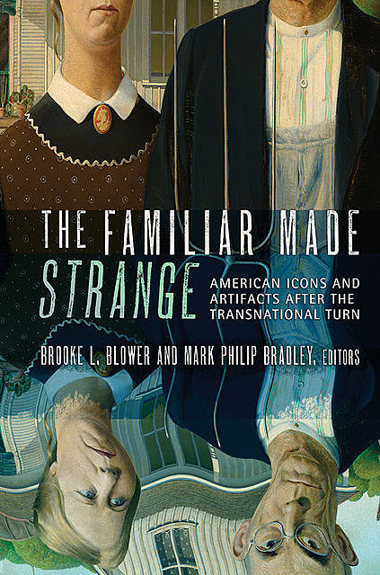 The Familiar Made Strange, Mark Bradley, Brooke L. Blower