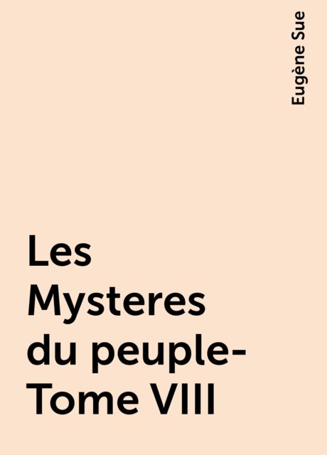 Les Mysteres du peuple- Tome VIII, Eugène Sue