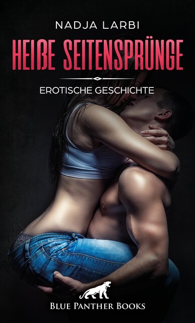 Heiße Seitensprünge | Erotische Geschichte, Nadja Larbi