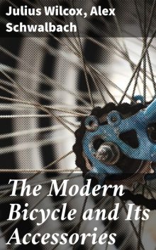 The Modern Bicycle and Its Accessories, Alex Schwalbach, Julius Wilcox