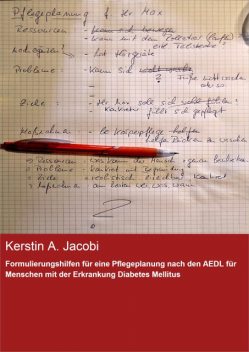 Formulierungshilfen für eine Pflegeplanung nach den AEDL für Menschen mit der Erkrankung Diabetes Mellitus, Kerstin A. Jacobi