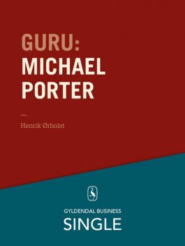 Guru: Michael Porter – 1980'erne er stadig hotte, Henrik Ørholst