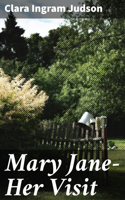 Mary Jane—Her Visit, Clara Ingram Judson