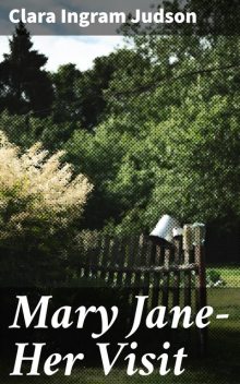 Mary Jane—Her Visit, Clara Ingram Judson