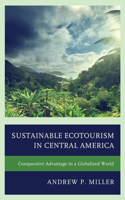 Sustainable Ecotourism in Central America, Andrew Miller