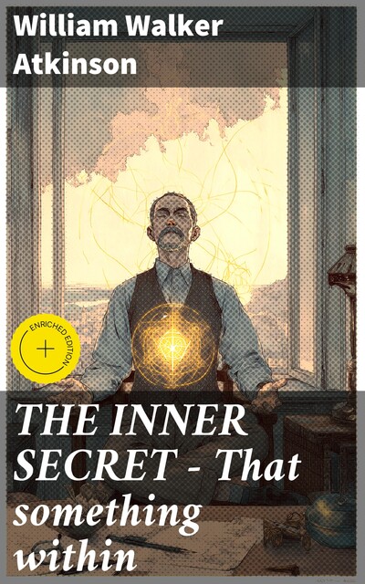 THE INNER SECRET – That something within, William Walker Atkinson