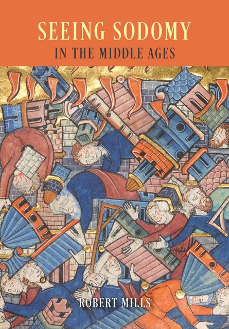 Seeing Sodomy in the Middle Ages, Robert Mills