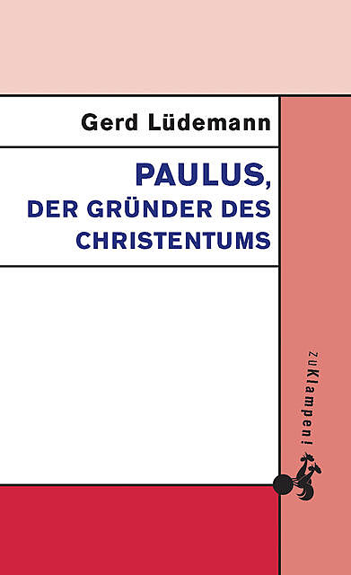 Paulus, der Gründer des Christentums, Gerd Lüdemann