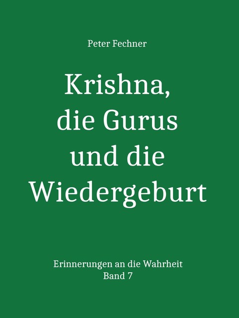 Krishna, die Gurus und die Wiedergeburt, Peter Fechner