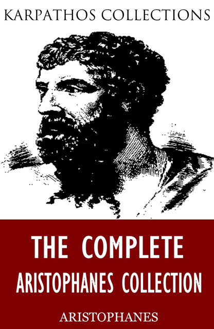 The Complete Aristophanes Collection, Aristophanes