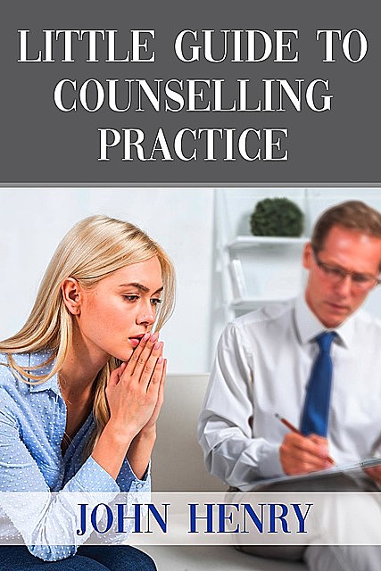 LITTLE GUIDE TO COUNSELLING PRACTICE, John Henry