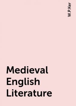 Medieval English Literature, W.P.Ker