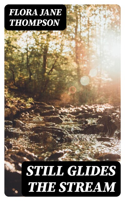 Still Glides the Stream, Flora Thompson