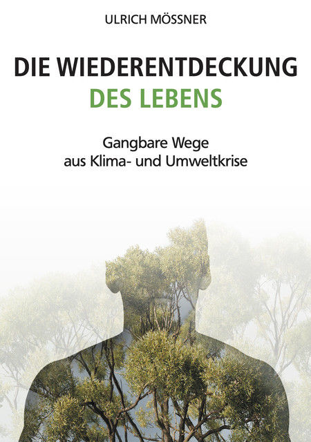 Die Wiederentdeckung des Lebens, Ulrich Mössner